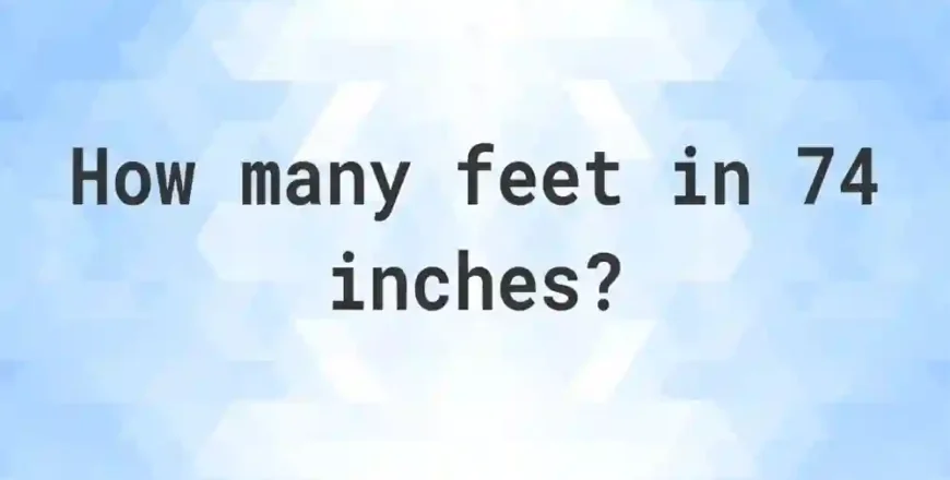 74 Inches in Feet – Convert and Visualize Height Like a Pro